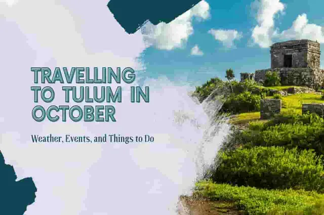 Travelling to Tulum in October: Know Weather, Events, and Things to Do